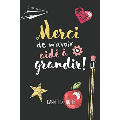 Merci de mavoir aide a grandir: Carnet de notes A5 - Idee cadeau pour maitresse, nounou ou ATSEM, de fin dannee, pour ecole maternelle, anniversaire ou noel French Edition Paperback July 27, 2019