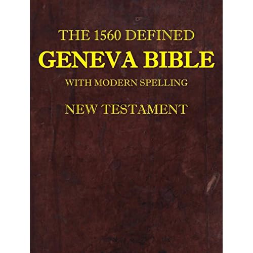 The 1560 Defined Geneva Bible: With Modern Spelling, New Testament 1 Hardcover July 28, 2017