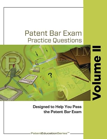 Patent Bar Exam Practice Questions - Vol II: Ed9, Rev 07.2022 (Post September 18, 2023)