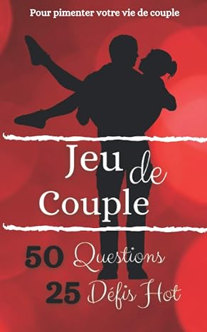 Jeu de Couple: Questions et Defis pour Pimenter votre Vie de Couple | Adultes Coquins qui aiment samuser | 50 Questions et 25 defis pour des soirees hot en couple (French Edition)