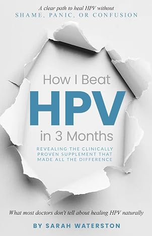 How I Beat HPV in 3 Months: A step-by-step plan based on real experience and real results.