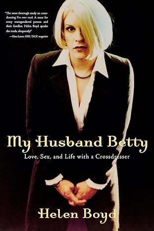 My Husband Betty: Love, Sex, and Life with a Crossdresser