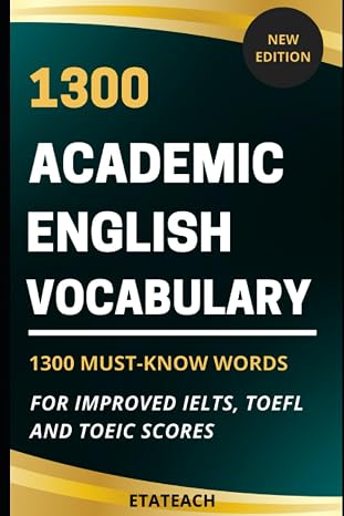 1300 Academic English Vocabulary: 1300 Must-know words to improve your IELTS, TEFL or TOEIC score