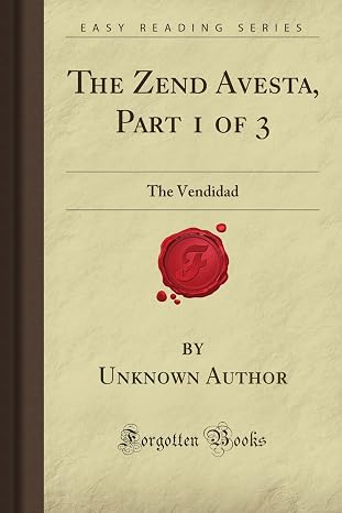 The Zend Avesta, Part 1 of 3: The Vendidad (Forgotten Books)
