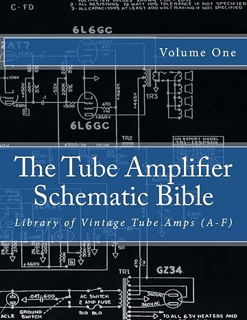 The Tube Amplifier Schematic Bible Volume 1: Library of Vintage Tube Amps (A-F) (Manufacturers A-F)
