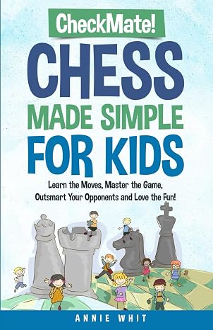 Checkmate! Chess Made Simple For Kids: Learn the moves, Master the game, Outsmart your opponents, and Love the fun! (Thriving Kids)