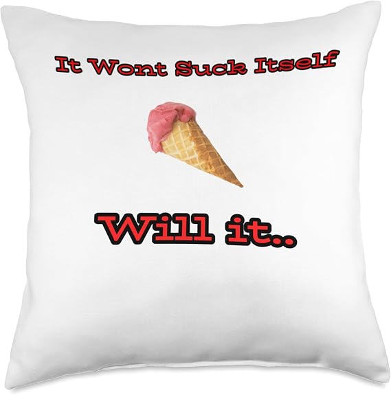 IT WONT SUCK ITSELF FUNNY Throw Pillow
