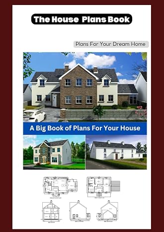 The House Plans Book: Plans for your Dream Home