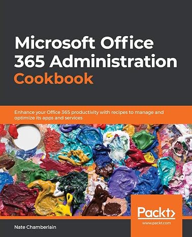 Microsoft Office 365 Administration Cookbook: Enhance your Office 365 productivity with recipes to manage and optimize its apps and services