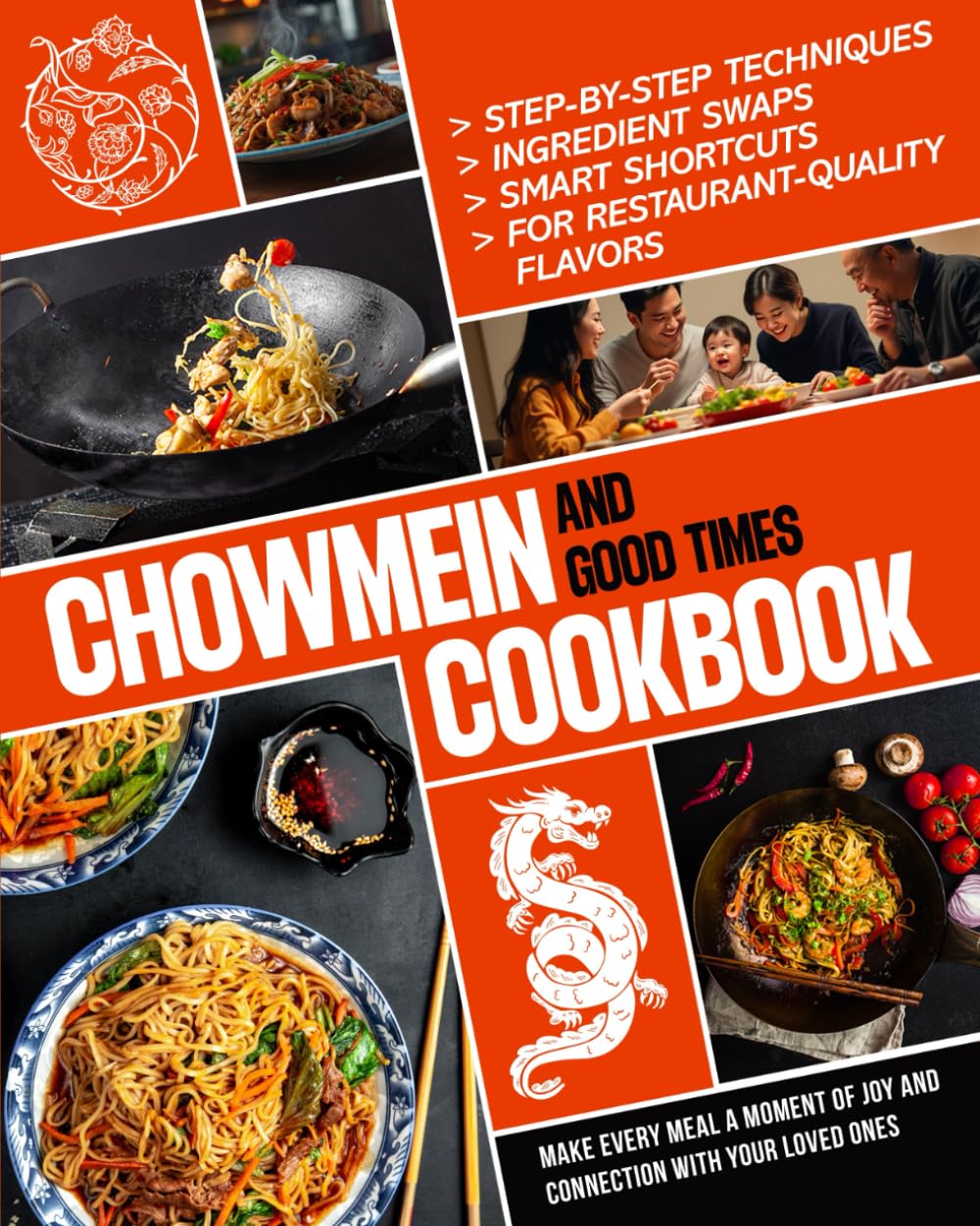 Chow Mein & Good Times Cookbook: Step-By-Step Techniques, Ingredient Swaps, And Smart Shortcuts for Restaurant-Quality Flavors | Make Every Meal A Moment of Joy and Connection with Your Loved Ones Paperback – March 31, 2025