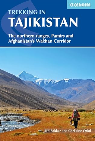 Trekking in Tajikistan: The Northern Ranges, Pamirs and Afganistan's Wakhan Corridor (Cicerone Trekking Guides)