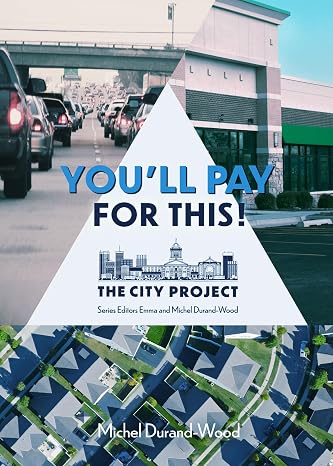 You'll Pay For This: How we can afford a great city for everyone, forever (1) (The City Project)