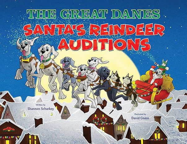 THE GREAT DANES Santa's Reindeer AuditionsChildren's Animal BookHumorous Family Christmas Adventure About Courage, Belonging & Big DreamsIdeal for Babies, Toddlers, and Children up to Age 8