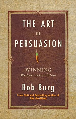 The Art of Persuasion: Winning Without Intimidation