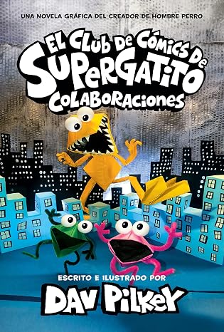 El Club de Comics de Supergatito: Colaboraciones (Cat Kid Comic Club: Collaborations) (Spanish Edition)